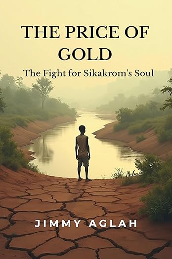 The Price of Gold: The Fight for Sikakrom's Soul by Jimmy Aglah