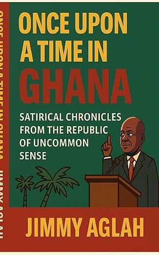 Once Upon a Time in Ghana: Satirical Chronicles from the Republic of Uncommon Sense book cover